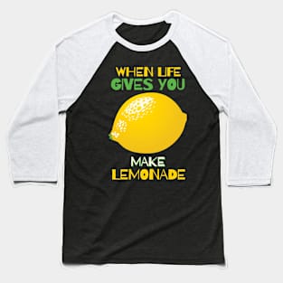 When Life Gives You Lemon, Make Lemonade Baseball T-Shirt